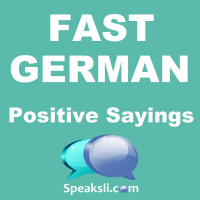 Ep. 27: Positive Sayings | Fast German | Speaksli