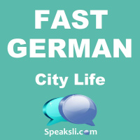 Ep. 6: City Life | Fast German | Speaksli