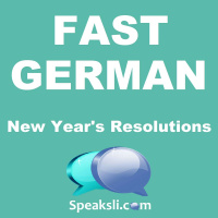 Ep. 35: New Years Resolutions | Fast German | Speaksli