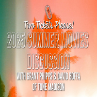 Two Tickets Please! Ep_27: 2025 Summer Movie Discussion with Tone Madison