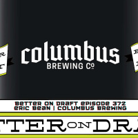 Better on Draft 372 | Eric Bean of Columbus Brewing Company