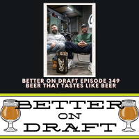 Beer That Tastes Like Beer | Better on Draft 349