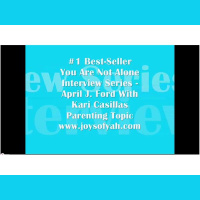You Are Not Alone Series - Parenting With Kari Ann Casillas