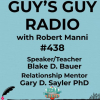 #438 Speaker/Teacher Blake D. Bauer and Relationship Mentor Gary D. Sayler PhD