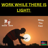 Work While There Is Light - 8:18:24, 5.13 PM