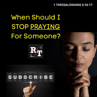 When Is It Time To Stop Praying For Someone? - 9:26:21, 7.53 PM