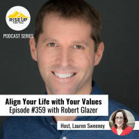 Episode #359 Align Your Life With Your Values With Robert Glazer