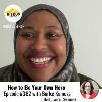 Episode #362 Be Your Own Hero With Barke Kamuss