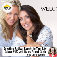 Episode #370 Creating Radical Results With Liz And Rachel Edlich