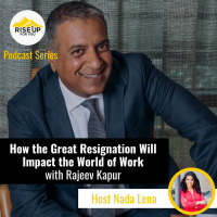 How The Great Resignation Will Impact The World Of Work With Rajeev Kapur