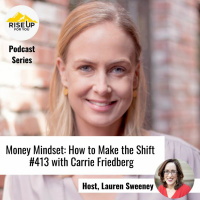 #413 With Carrie Friedberg on Money Mindset: How To Make The Shift