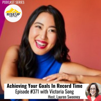 Episode #371 With Victoria Song Achieving Your Goals In Record Time