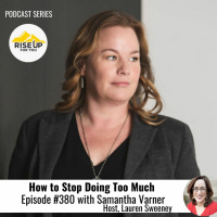 Episode #380 With Samantha Varner How To Stop Doing Too Much