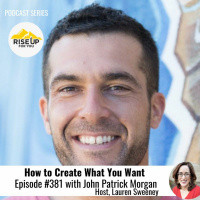 Episode #381 John Patrick Morgan How To Create What You Want