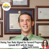 Episode # 377 Having Your Body Aligned For Forward Progress With Dr. Singer!