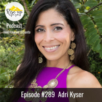 Episode #289 with Adri Kyser: Becoming the Person You Are Meant to Be