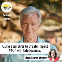 Episode #407 With Udo Erasmus On Using Your Gifts To Create Incredible Impact
