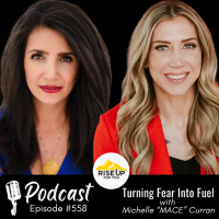 #558 Turning Fear Into Fuel | Rise Up For You Podcast Guest Michelle “MACE” Curran