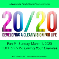 20/20 Part 9: Loving Your Enemies