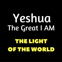 Yeshua, The Great I Am : The Light of the World