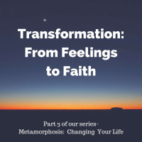 Transformation: From Feelings to Faith
