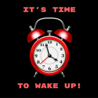 Its Time To Wake Up