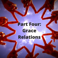 Going Right In A Culture Gone Wrong Part 4- Grace Relations