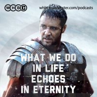 What We Do In Life Echoes In Eternity