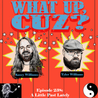 What Up, Cuz? 238: A Little Past Lately