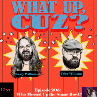 What Up, Cuz? 248: Who Messed Up the Sugar Bowl?