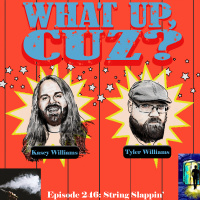 What Up, Cuz? 246: String Slappin