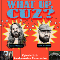 What Up, Cuz? 242: Amalgamation Abomination