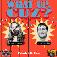 What Up, Cuz? 235: Dang