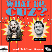 What Up, Cuz? 229: Master Snapper