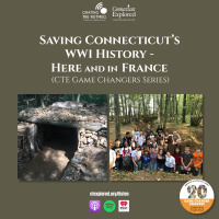 153. Saving Connecticut’s World War 1 History-Here and in France (CTE Game Changers Series)
