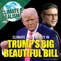 Climate and Energy in Trump’s Big Beautiful Bill - The Climate Realism Show #158