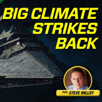 Big Climate Strikes Back — The Climate Realism Show #172