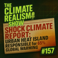 SHOCK CLIMATE REPORT! Urban Heat Islands Responsible for 65% of Global Warming — The Climate Realism Show #157