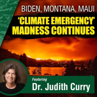 Biden, Montana, Maui - Climate Emergency Madness Continues With Special Guest Dr. Judith Curry