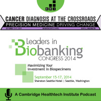 BioBanking and Cancer at the Crossroads 2014 | Impact of Biobanks and Fit-for-Purpose Biospecimens