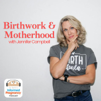 Ep. 449 Birthwork  Motherhood with Jennifer Campbell