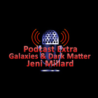 Podcast Extra: Jeni Millard, Galaxies  Dark Matter