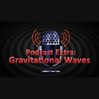 Podcast Extra: Gravitational Waves
