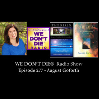 277 August Goforth - Licensed Psychotherapist, Medium and Author of The Risen Books