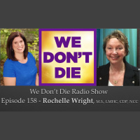 158 Rochelle Wright, M.S., LMHC, CDP, NCC on Grief Therapy  Guided Afterlife Connections on We Dont Die Radio Show