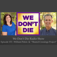 153 William Peters  Shared Crossing Project on We Dont Die Radio Show