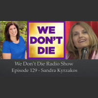 129 Sandra Kyrzakos on We Dont Die Radio