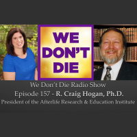 157 R. Craig Hogan, Ph.D. President of Afterlife Research  Education Institute on We Dont Die Radio Show