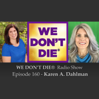 160 Karen Dahlman Author, Psychotherapist and Ouijaologist on WE DONT DIE® Radio Show