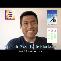 398 Kute Blackson - A POWERFUL  INSPIRING Author, New Thought Leader  more on Life, Death, Grief, Service  Surrender